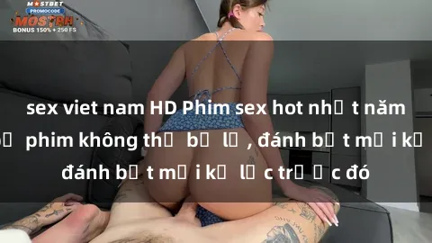 sex viet nam HD Phim sex hot nhất năm  Top những bộ phim không thể bỏ lỡ, đánh bật mọi kỷ lục trước đó