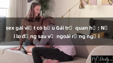 sex gái việt có bầu Gái trẻ quan hệ: Nỗi lo đằng sau vẻ ngoài rạng ngời