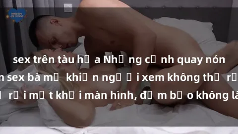 sex trên tàu hỏa Những cảnh quay nóng bỏng trong phim sex bà mẹ khiến người xem không thể rời mắt khỏi màn hình, đảm bảo không làm bạn thất vọng!