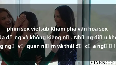 phim sex vietsub Khám phá văn hóa sex Bắc Âu: Sự tự do, đa dạng và không kiêng nể. Những điều không ngờ về quan niệm và thái độ của người Bắc Âu đối với tình dục.