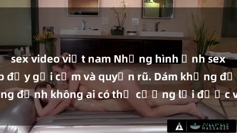 sex video việt nam Những hình ảnh sex gái Việt xinh đẹp đầy gợi cảm và quyến rũ. Dám khẳng định không ai có thể cưỡng lại được vẻ đẹp của họ.