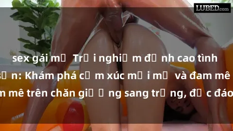 sex gái mỹ Trải nghiệm đỉnh cao tình yêu tại sex khách sạn: Khám phá cảm xúc mới mẻ và đam mê trên chăn giường sang trọng, độc đáo, không giới hạn.