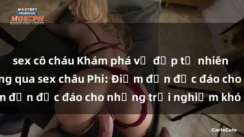 sex cô cháu Khám phá vẻ đẹp tự nhiên và văn hóa đa dạng qua sex châu Phi: Điểm đến độc đáo cho những trải nghiệm khó quên