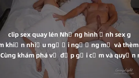 clip sex quay lén Những hình ảnh sex gái sinh viên Việt Nam khiến nhiều người ngưỡng mộ và thèm khát. Cùng khám phá vẻ đẹp gợi cảm và quyến rũ của những cô gái trẻ này.