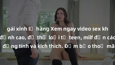 gái xinh lộ hàng Xem ngay video sex không che miễn phí đỉnh cao, đủ thể loại từ teen, milf đến các cảnh quan hệ đồng tính và kích thích. Đảm bảo thoả mãn mọi khả năng kích thích của bạn!