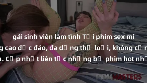 gái sinh viên làm tình Tải phim sex miễn phí chất lượng cao độc đáo, đa dạng thể loại, không cần đăng ký tài khoản. Cập nhật liên tục những bộ phim hot nhất trên thị trường. Sự lựa chọn hàng đầu cho n