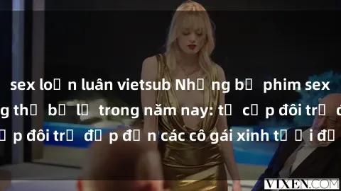 sex loạn luân vietsub Những bộ phim sex JAV hot nhất không thể bỏ lỡ trong năm nay: từ cặp đôi trẻ đẹp đến các cô gái xinh tươi đầy sức hút.