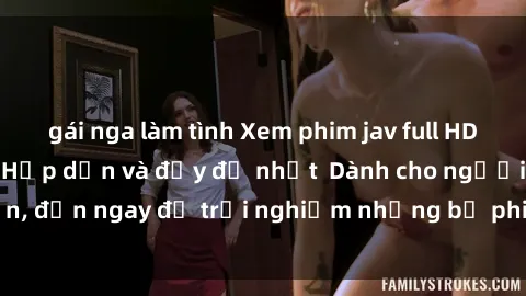 gái nga làm tình Xem phim jav full HD online miễn phí - Hấp dẫn và đầy đủ nhất  Dành cho người lớn, đến ngay để trải nghiệm những bộ phim hấp dẫn và hấp dẫn.