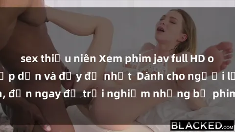 sex thiếu niên Xem phim jav full HD online miễn phí - Hấp dẫn và đầy đủ nhất  Dành cho người lớn, đến ngay để trải nghiệm những bộ phim hấp dẫn và hấp dẫn.