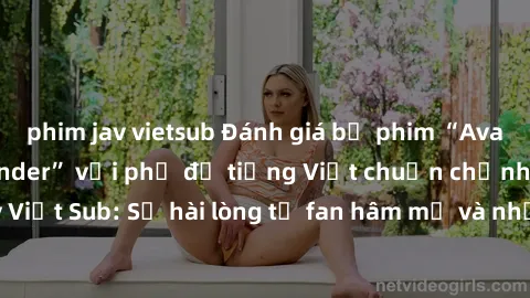 phim jav vietsub Đánh giá bộ phim “Avatar: The Last Airbender” với phụ đề tiếng Việt chuẩn chỉnh từ nhóm Jav Việt Sub: Sự hài lòng từ fan hâm mộ và những điểm đáng chú ý trong bộ phim.