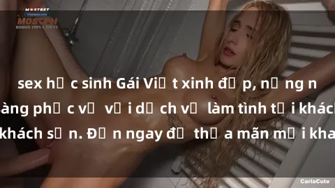 sex học sinh Gái Việt xinh đẹp, nồng nàn tình cảm, sẵn sàng phục vụ với dịch vụ làm tình tại khách sạn. Đến ngay để thỏa mãn mọi khao khát của bạn!