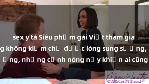 sex y tá Siêu phẩm gái Việt tham gia trong buổi gangbang không kiềm chế được lòng sung sướng, những cảnh nóng nảy khiến ai cũng phải mãn nhãn