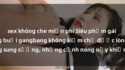 sex không che miễn phí Siêu phẩm gái Việt tham gia trong buổi gangbang không kiềm chế được lòng sung sướng, những cảnh nóng nảy khiến ai cũng phải mãn nhãn