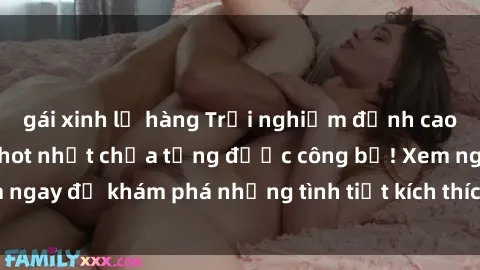 gái xinh lộ hàng Trải nghiệm đỉnh cao cùng phim sex Mỹ hot nhất chưa từng được công bố! Xem ngay để khám phá những tình tiết kích thích, cảnh nóng bỏng!