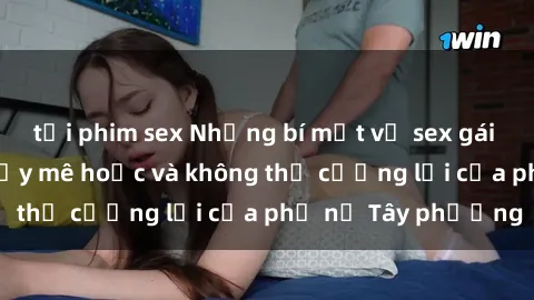 tải phim sex Những bí mật về sex gái Tây: Sự quyến rũ đầy mê hoặc và không thể cưỡng lại của phụ nữ Tây phương