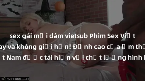 sex gái mại dâm vietsub Phim Sex Việt Nam HD - Xem ngay và không giới hạn! Đỉnh cao của ẩm thực tình dục Việt Nam được tái hiện với chất lượng hình ảnh sắc nét. Hãy thưởng thức ngay!