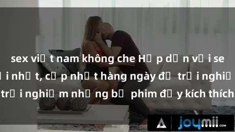 sex việt nam không che Hấp dẫn với sex hentai vietsub mới nhất, cập nhật hàng ngày để trải nghiệm những bộ phim đầy kích thích và hấp dẫn.